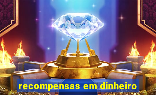 recompensas em dinheiro